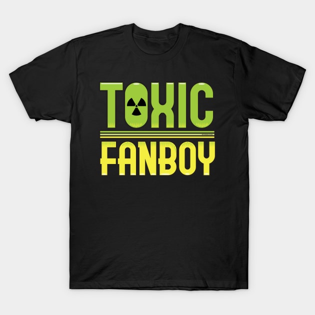 Toxic Fanboy T-Shirt by Illustratorator